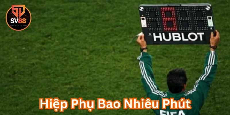 Hiệp Phụ Bao Nhiêu Phút là gì?